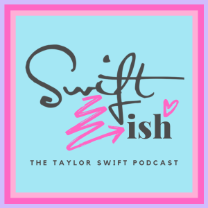 Swiftish’s Back, Alright (Episode 21)