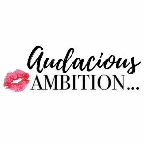 Audacious Ambition Podcast #1