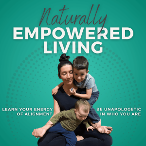 Naturally Empowered Living | Root Cause Work, Energetics, Instinctive Meditation, Inner Self Healing, Intuitive Guidance, Intentional Living, Connection, Self Love, Self Trust, Habits, Awakening
