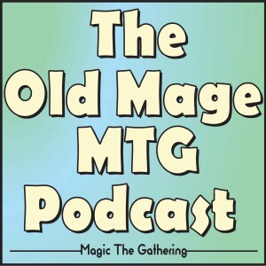 The Old Mage MTG Podcast