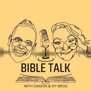 Bible Talk with Damon & Ivy Brog