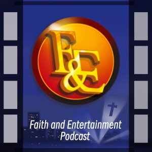 The Faith and Entertainment Podcast