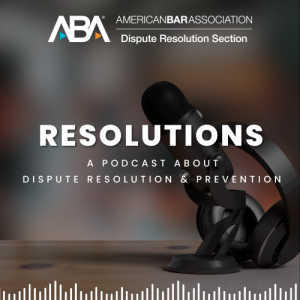 Resolutions: A Podcast About Dispute Resolution and Prevention