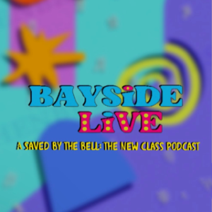 BAYSIDE LIVE - A Saved By The Bell: The New Class Podcast