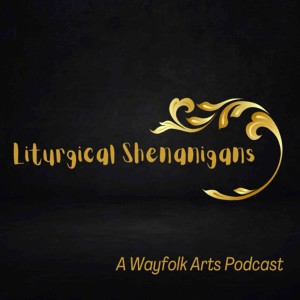 Liturgical Shenanigans: The Podcast