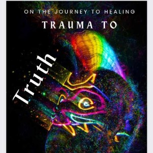 Trauma to Truth……rooted in pain