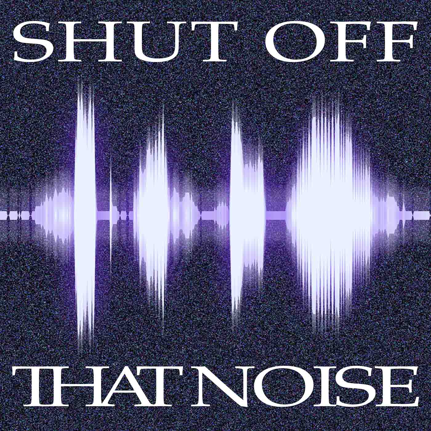 Shut Off That Noise