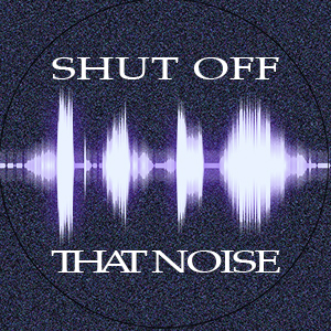 Shut Off That Noise