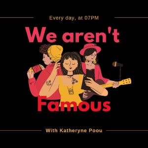 We aren’t famous by Katheryne Poou