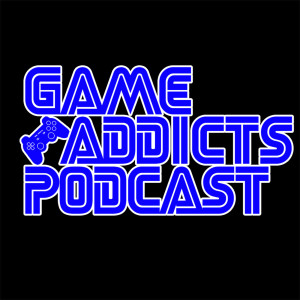 Game Addicts Podcast