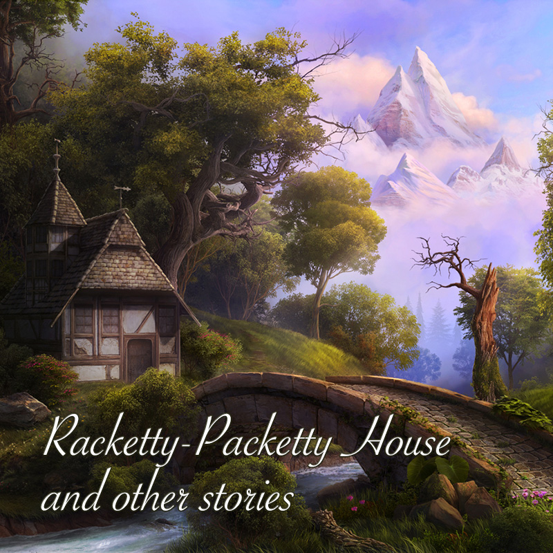 Racketty-Packetty House and other stories