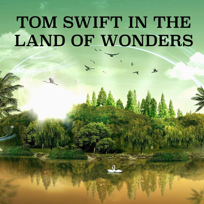 Tom Swift in the Land of Wonders