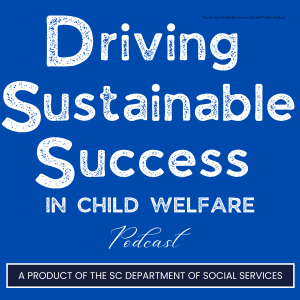 The Driving Sustainable Success in Child Welfare Podcast