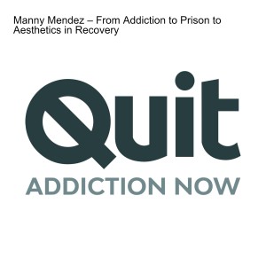 Manny Mendez – From Addiction to Prison to Aesthetics in Recovery