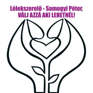 Lélekszerelő Somogyi Péter - Hol vannak az igazi férfiak, illetve a nők