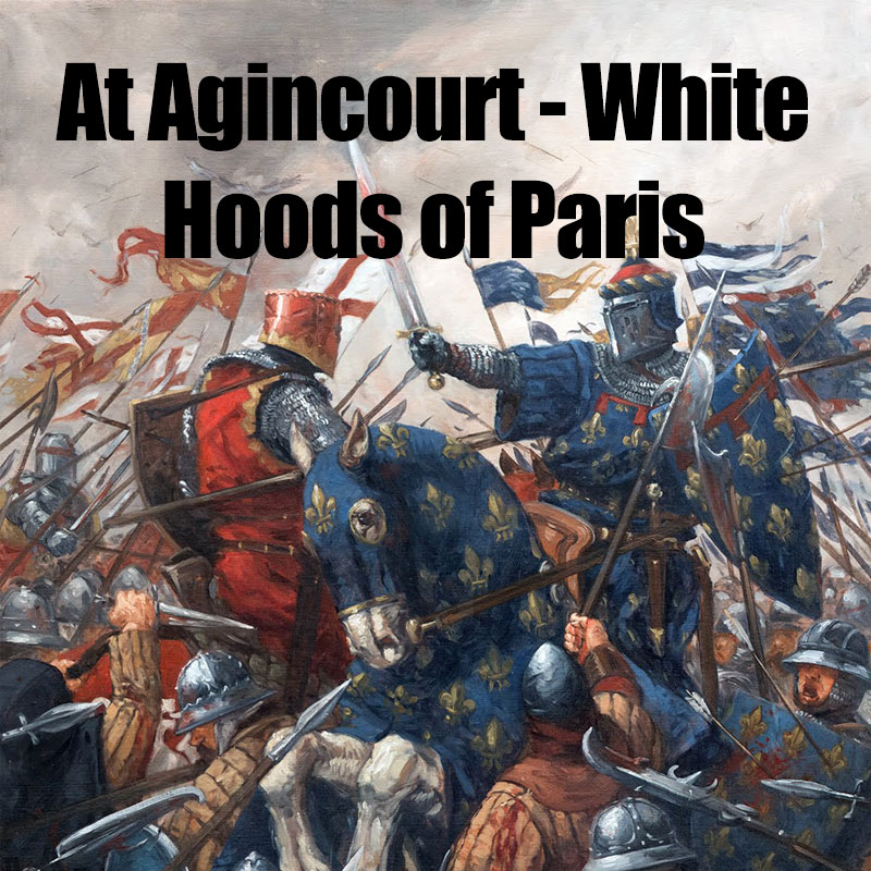 At Agincourt - White Hoods of Paris﻿