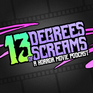 13 Degrees of Screams: A Horror Movie Podcast