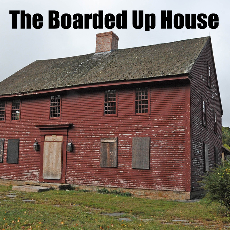 The Boarded Up House