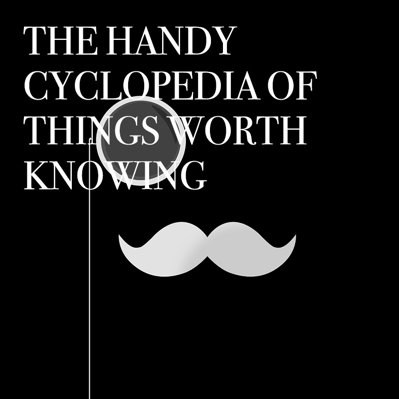The Handy Cyclopedia of Things Worth Knowing