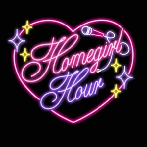 Homegirl Hour, Ep. 25- We're Back!!