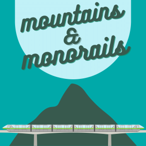 Mountains and Monorails
