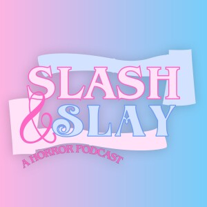 Slash & Slay: A Horror Podcast