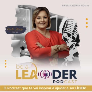 BE A LEADER - o Podcast que te vai ajudar a ser LÍDER!