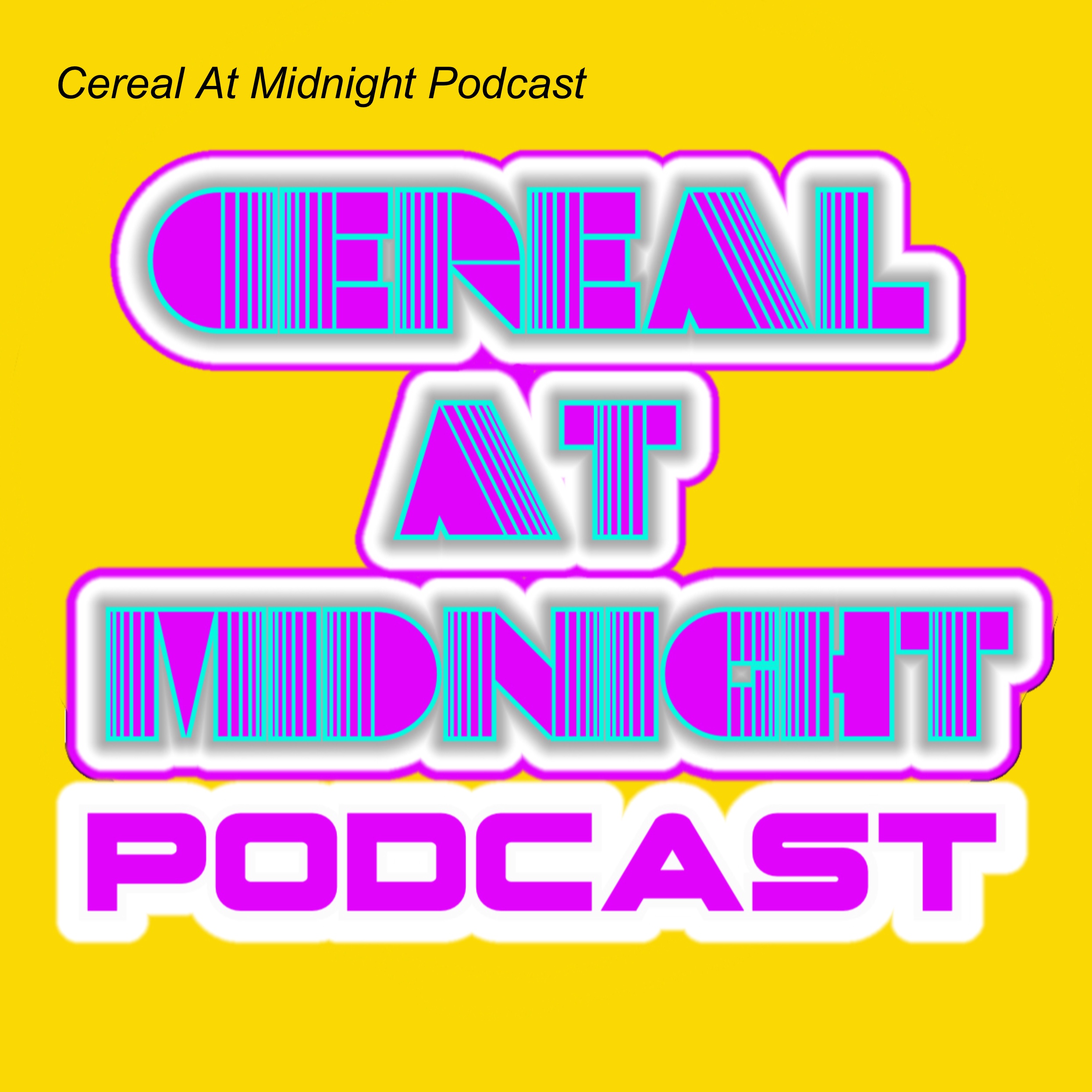 Cereal At Midnight Podcast