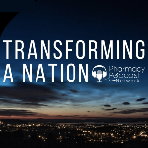 Transforming a Nation | Pharmacy Podcast Network
