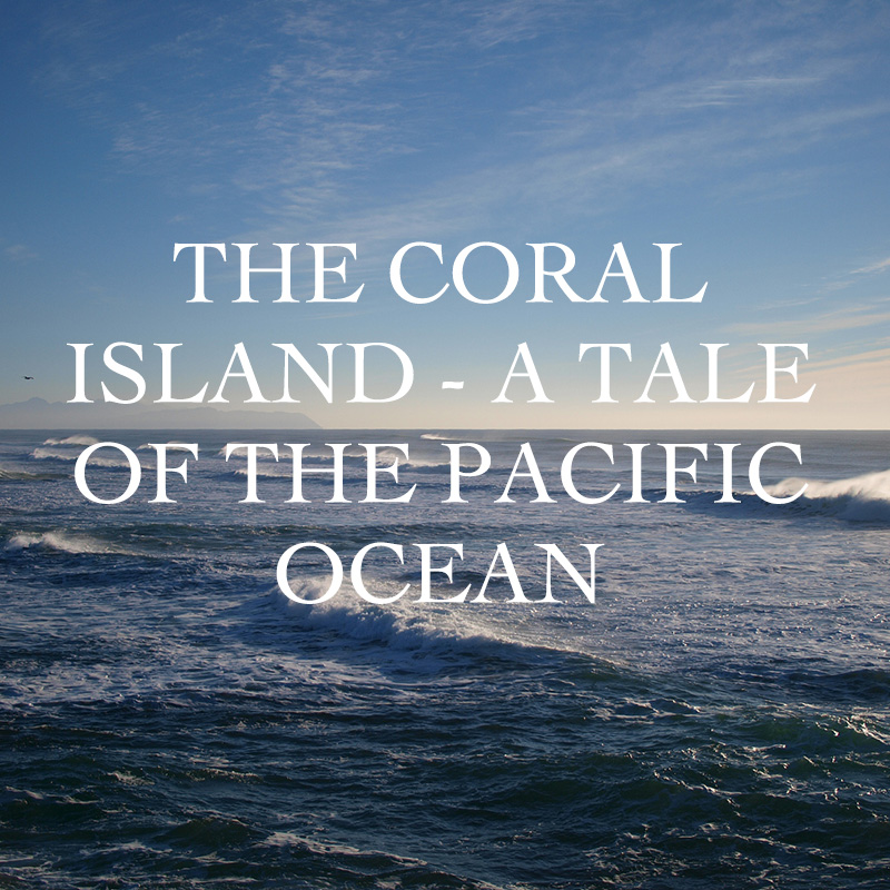 The Coral Island - A Tale of the Pacific Ocean
