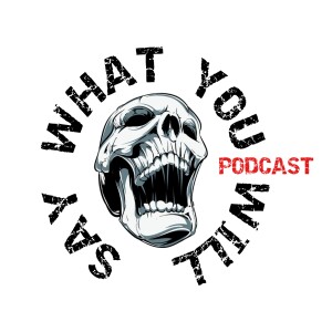 Say What You Will Podcast