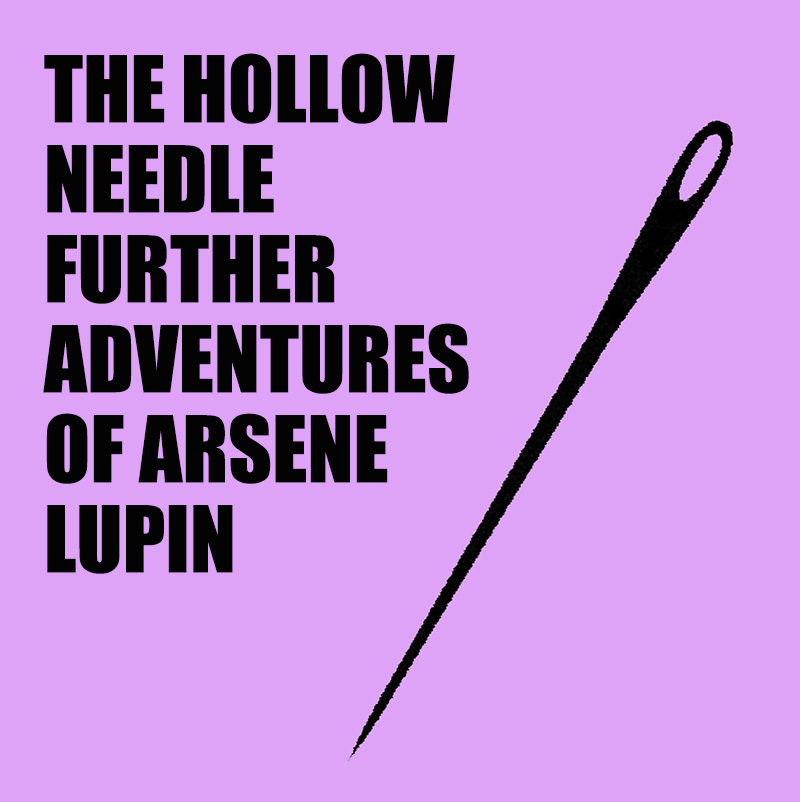 The Hollow Needle: Further Adventures of Arsène Lupin﻿