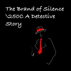 The Brand of Silence – A Detective Story