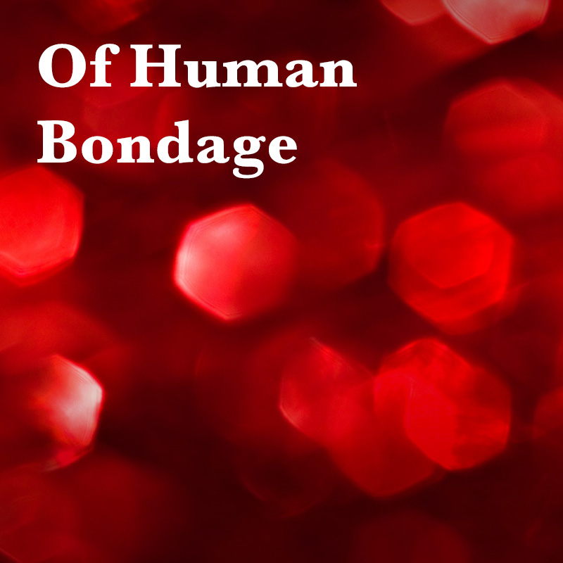 Of Human Bondage﻿