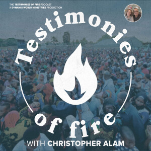 Testimonies of Fire Podcast with Christopher Alam