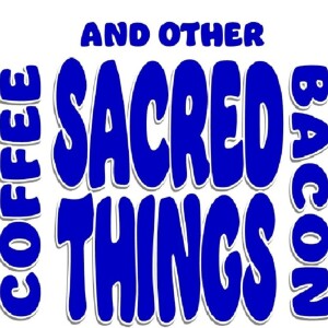 Coffee, Bacon and Other Sacred Things