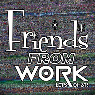 Friends From Work: Let’s Chat!