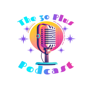The 30+ Podcast