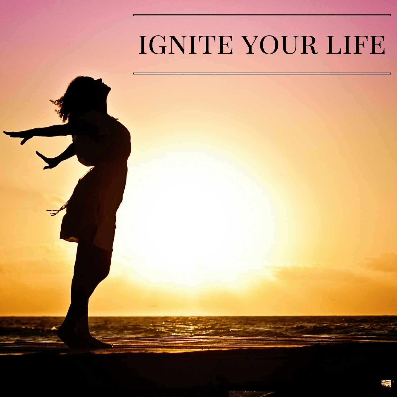 Ignite Your Life