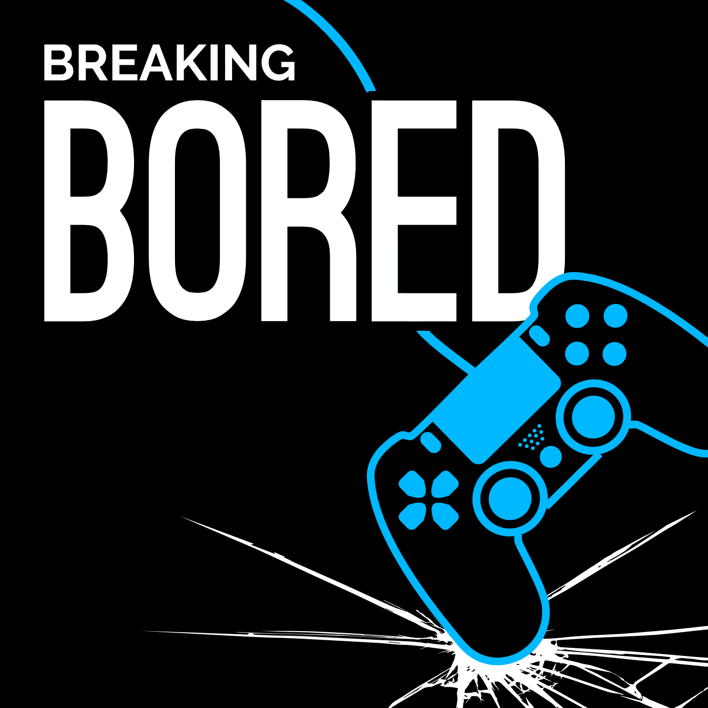 Breaking Bored | Breaking Bored