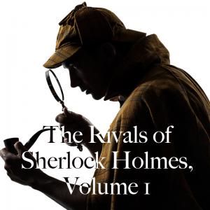 The Rivals of Sherlock Holmes, Volume 1
