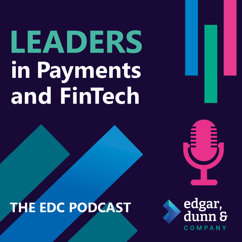 Leaders In Payments and FinTech - The EDC Podcast