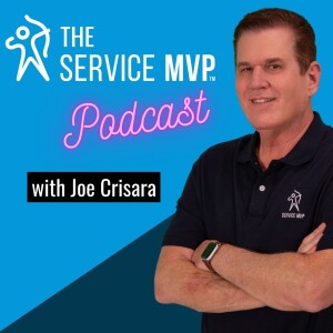 Episode 52 - The Best Of Joe Crisara’s Service MVP Podcast - 1 Year Anniversary