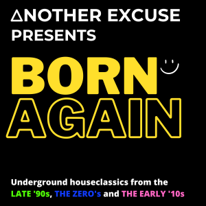 Born Again - Housemusic from the late 90s, the Zero’s and the Early 10s