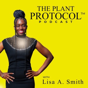 The Plant Protocol™ Podcast with Lisa A. Smith, Health + Business Coach for Plant Based Professionals