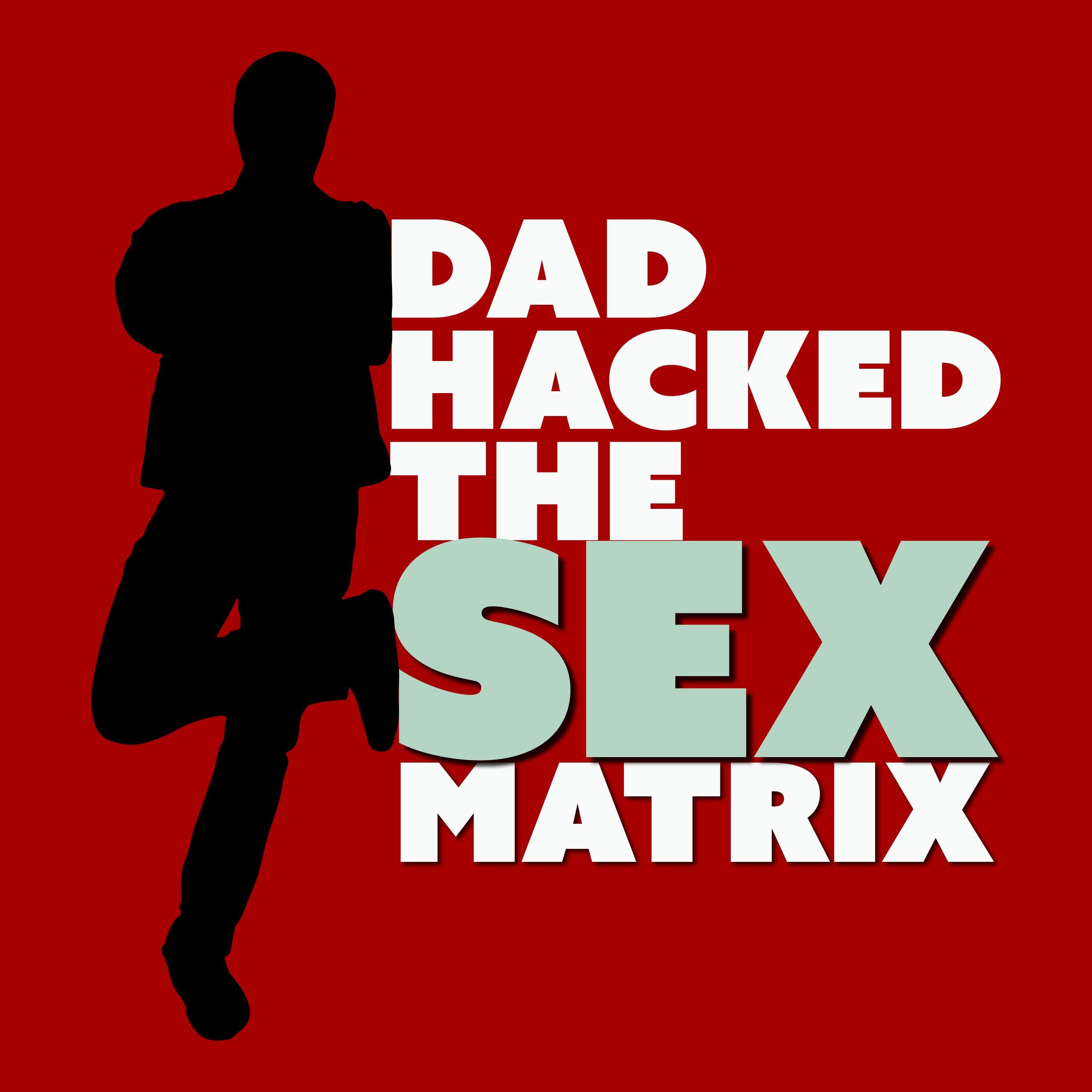 DAD HACKED THE SEX MATRIX | Scott W W Sawyer