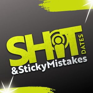 The S**t Dates & Sticky Mistakes’ Podcast