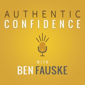 Authentic Confidence with Ben Fauske