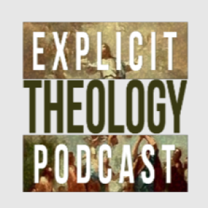 The Explicit Theology Podcast