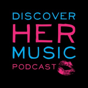 Discover Her Music Podcast 23